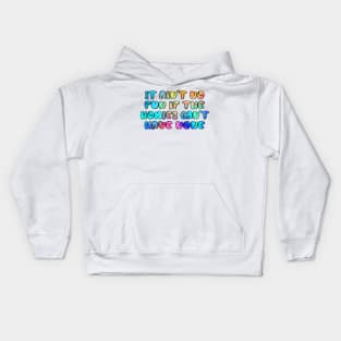 It ain't no fun, if the homies can't have none Kids Hoodie